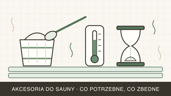 Akcesoria do sauny — co jest potrzebne, a co zbędne